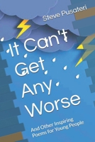 It Can't Get Any Worse: And Other Inspiring Poems for Young People B0GK79SF3P Book Cover