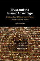 Trust and the Islamic Advantage: Religious-Based Movements in Turkey and the Muslim World 1108707238 Book Cover