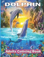 Dolphin Adults Coloring Book: An adult Dolphin coloring book with 30 beautiful Dolphin designs for stress relieving and relaxing B08LNN5994 Book Cover