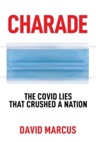 Charade: The Covid Lies That Crushed A Nation 1637581866 Book Cover