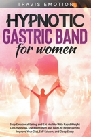 Hypnotic Gastric Band for Women: Stop Emotional Eating and Eat Healthy With Rapid Weight Loss Hypnosis. Use Meditation and Past Life Regression to Improve Your Diet, Self-Esteem, and Deep Sleep B095GFKSLH Book Cover