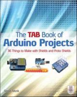 The Tab Book of Arduino Projects: 36 Things to Make with Shields and Proto Shields 0071790675 Book Cover