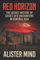 RED HORIZON: The Secret History of Soviet UFO Encounters in Central Asia B0GVMRFN6M Book Cover