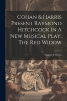 Cohan & Harris Present Raymond Hitchcock In A New Musical Play, The Red Widow 1021592943 Book Cover