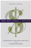 Risks, Reputations, and Rewards: Contingency Fee Legal Practice in the United States 0804749671 Book Cover