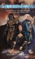 Silver Eyes: A Journey In My Dreams And I Will Live Another Life B0DWDWJPYG Book Cover