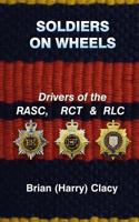Soldiers On Wheels (Drivers of the RASC, RCT & RLC) 1722495081 Book Cover