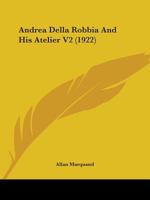 Andrea Della Robbia And His Atelier V2 1164576402 Book Cover