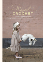 Magical Crochet: 13 Charming Patterns for Imaginative Crowns, Wings, Unicorns, and More 076436894X Book Cover