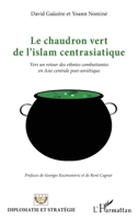 Le chaudron vert de l'islam centrasiatique: Vers un retour des ethnies combattantes en Asie centrale post-soviétique (Diplomatie Et Stratégie) (French Edition) 2343216045 Book Cover
