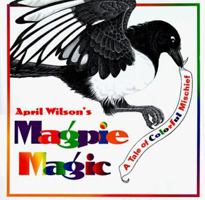 Magpie Magic: A Tale of Colorful Mischief 0803723547 Book Cover