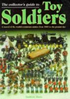 The collector's all-colour guide to toy soldiers: A record of the world's miniature armies, from 1850 to the present day 0517187744 Book Cover