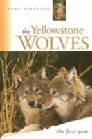 The Yellowstone Wolves, the First Year: The First Year 1560445009 Book Cover