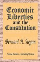 Economic Liberties and the Constitution: Second Edition, Completely Revised