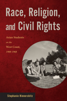 Race, Religion, and Civil Rights: Asian Students on the West Coast, 1900-1968 0813571782 Book Cover