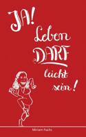 JA! Leben DARF leicht sein! (German Edition) 3748282591 Book Cover