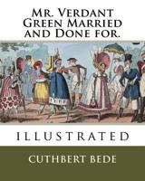Verdant Green, Married And Done For: Being The Third And Concluding Part Of The Adventures Of Verdant Green, An Oxford Freshman 1719359733 Book Cover