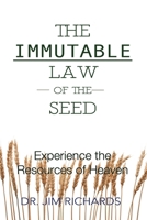 The Immutable Law of the Seed: Experience the Resources of Heaven 1960024574 Book Cover