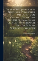 Die Mineralquellen von Neuenahr, verglichen mit denen von Carlsbad, Vichy und Ems. Mit einem Anhang über den Kurgebrauch und die Diät bei alkalischen Wassern 1021162841 Book Cover