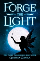 Forge the Light: Zen Fairy Chronicles Part Four - A journey of Science and Mindfulness B0F6LL2JFN Book Cover
