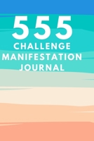 555 Manifestation Challenge Journal: Keep Track of Your Manifestation Mantra with this Workbook containing 5 rounds of 555 Challenges ON THE GO ... (ON THE GO Manifestation Challenge Journals) 1693713047 Book Cover