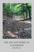 The Art and Spirit of Leadership 1466910488 Book Cover