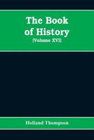 The Book of History: The World's Greatest War from the Outbreak of the War to the Treaty of Versailles, Volume XVI: The Causes of the War, the Events of 1914-1915 and Summary, the Events of 1916 and S 9353608139 Book Cover