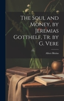 The Soul and Money, by Jeremias Gotthelf, Tr. by G. Vere 1021249939 Book Cover