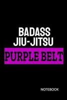 Badass Jiu-Jitsu Purple Belt Notebook: 120 Pages Bjj Student Practice Journal: Jiu Jitsu Coach Notepad Gift for Training Notes, Strategy and Game Plan. Lined Paper 1799028208 Book Cover