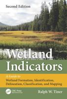 Wetland Indicators: A Guide to Wetland Identification, Delineation, Classification, and Mapping 0873718925 Book Cover