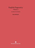 English Pageantry: An Historical Outline, Volume I 0674288637 Book Cover