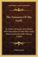 The Treasures of the Earth; Or, Mines, Minerals and Metals 1165157845 Book Cover