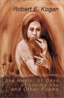 Love Heals, 31 Days of Loving You and Other Poems: Poems of Love, Life, Faith, Tribute, Honor, Protest, & Social Commentary 059514344X Book Cover