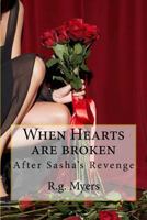 When Hearts Are Broken: After Sasha's Revenge 1532705697 Book Cover