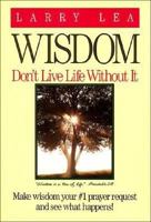 Wisdom: Dont Live Life Without It 0840790198 Book Cover