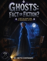 Ghosts Fact or Fiction: Ghosts! Fact or Fiction B0H6YN73W3 Book Cover