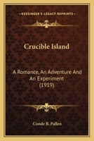 Crucible Island: a Romance, an Adventure and an Experiment 1014956692 Book Cover
