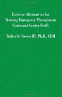 Exercise Alternatives For Training Emergency Management Command Center Staffs 1581127480 Book Cover
