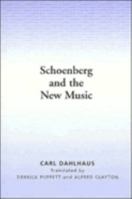 Schoenberg and the New Music: Essays by Carl Dahlhaus 0521337836 Book Cover