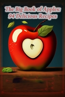 The Big Book of Apples: 94 Delicious Recipes B0CCCKRL17 Book Cover