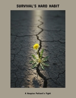 Survival'S Hard Habit: A Hospice Patient'S Fight B0FP5N8S5R Book Cover