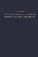 The Neurosurgical Approach to Intracranial Infections: A Review of Personal Experiences 1940-1960 3662229870 Book Cover