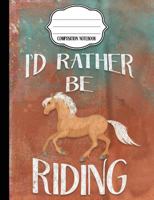 I'd Rather Be Riding - Palomino Composition Notebook - Wide Ruled: Wide Ruled Writer's Notebook for School / Work / Journaling (Palomino Notebook) (Volume 2) 1973873311 Book Cover