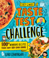 Chef Gino's Taste Test Challenge: 100+ Winning Recipes That Any Kid Can Cook 1623368863 Book Cover