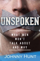 Unspoken: What Men Won't Talk About and Why 0736972994 Book Cover