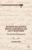 Beyond Religious Right and Secular Left Rhetoric: The Road to Compromise 1137409142 Book Cover