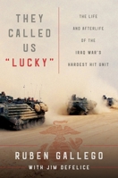 They Called Us "Lucky": The Life and Afterlife of the Iraq War's Hardest Hit Unit 0063045818 Book Cover