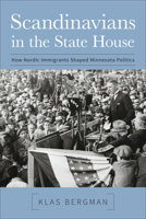 Scandinavians in the State House: How Nordic Immigrants Shaped Minnesota Politics 1681340305 Book Cover