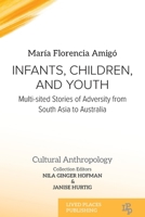 Infants, Children, and Youth: Multi-sited Stories of Adversity from South Asia to Australia (Cultural Anthropology) 1916704042 Book Cover