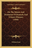 On The Nature And Treatment Of Stomach And Urinary Diseases 116495427X Book Cover